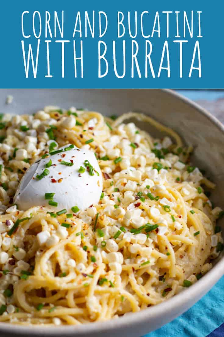Creamy Corn and Bucatini with Burrata - A Nerd Cooks
